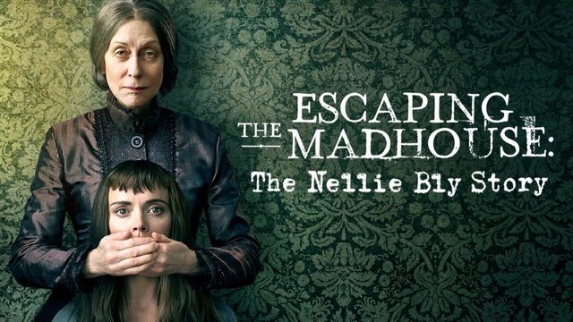 Побег из сумасшедшего дома: История Нелли Блай | Escaping the Madhouse: The Nellie Bly Story (2018)